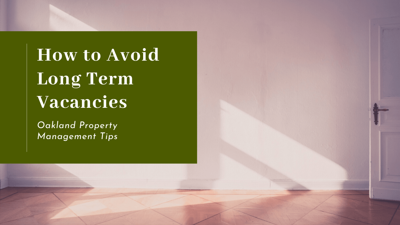 How to Avoid Long Term Vacancies | Oakland Property Management Tips