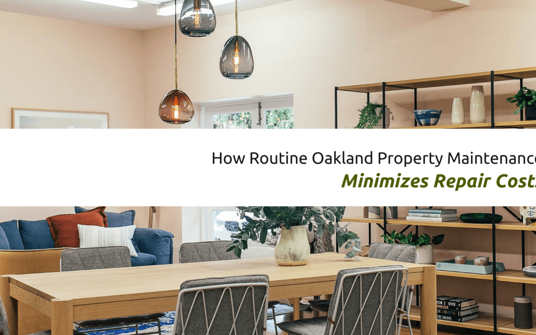 How Routine Oakland Property Maintenance Minimizes Repair Costs