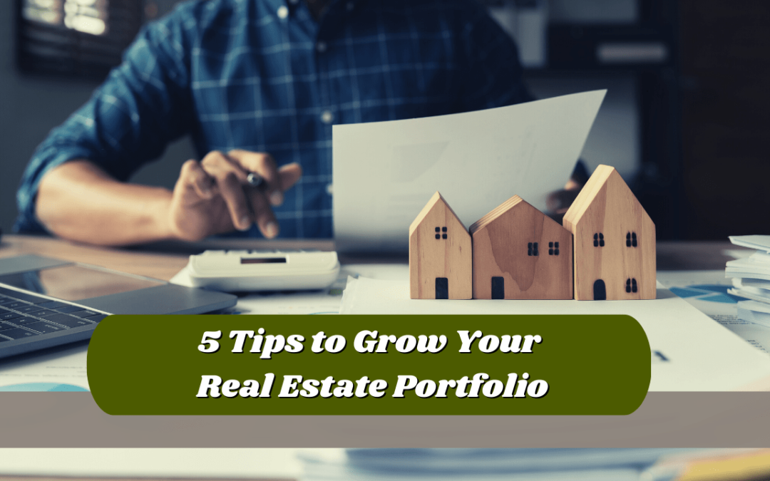 5 Tips to Grow Your Real Estate Portfolio