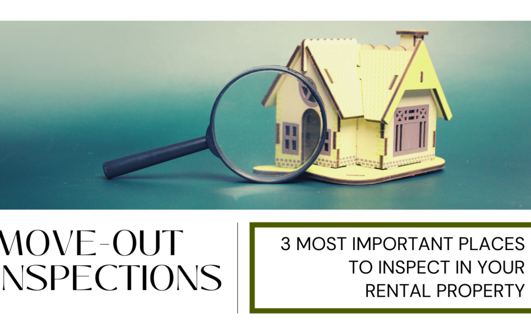 Move-Out Inspections: 3 Most Important Places to Inspect in Your Rental Property